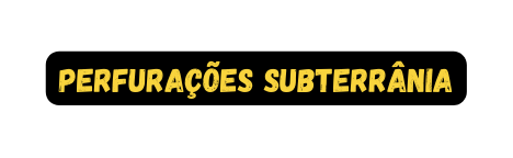 PERFURAÇÕES SUBTERRÂNIA